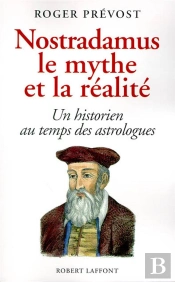 Nostradamus, Le Mythe Et La Realite