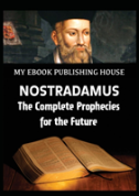 Nostradamus - The Complete Prophecies For The Future
