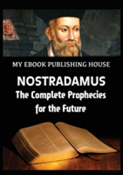 Nostradamus - The Complete Prophecies For The Future