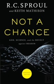 Not A Chance Â€“ God, Science, And The Revolt Against Reason