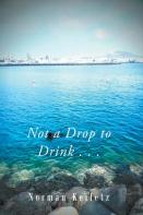Not A Drop To Drink . . .