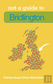 Not A Guide To: Bridlington