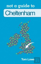 Not A Guide To: Cheltenham