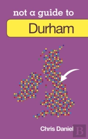 Not A Guide To: Durham