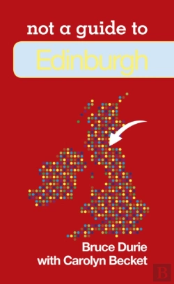 Bertrand.pt - Not A Guide To: Edinburgh