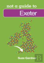 Not A Guide To: Exeter