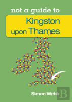 Not A Guide To: Kingston Upon Thames