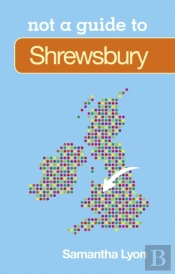 Not A Guide To: Shrewsbury