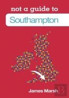 Not A Guide To: Southampton