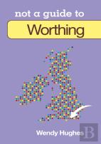 Not A Guide To: Worthing