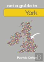 Not A Guide To: York