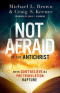 Not Afraid Of The Antichrist Â€“ Why We Don`T Believe In A Preâ€“Tribulation Rapture