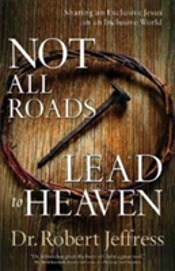 Not All Roads Lead To Heaven Â€“ Sharing An Exclusive Jesus In An Inclusive World