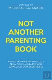 Not Another Parenting Book: How To Chall