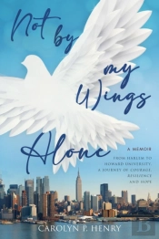 Not By My Wings Alone: A Memoir - From H