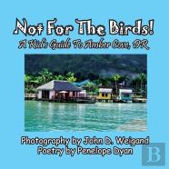 Not For The Birds! A Kid'S Guide To Amber Cove, Dr