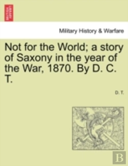 Bertrand.pt - Not For The World; A Story Of Saxony In