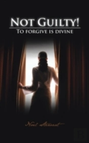 Not Guilty!: To Forgive Is Divine