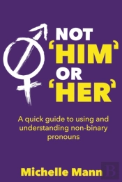 Not 'Him' Or 'Her' A Quick Guide To Using And Understanding Non-Binary Pronouns