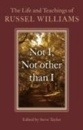 Not I, Not Other Than I Â€“ The Life And Teachings Of Russel Williams