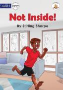 Not Inside!