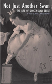 Not Just Another Swan: The Life Of Dancer Silvia Ebert