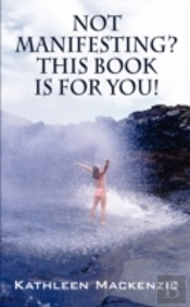 Not Manifesting? This Book Is For You!