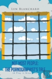 Not Most People:The Pornographist'S Tale: (A Play In Nine Acts)