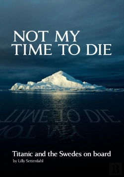 Bertrand.pt - Not My Time To Die - Titanic And The Swedes On Board