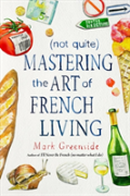 (Not Quite) Mastering The Art Of French Living
