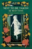 Not To Be Taken At Bed-Time &Amp; Other Strange Stories