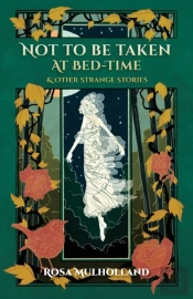 Not To Be Taken At Bed-Time &Amp; Other Strange Stories