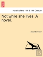 Not While She Lives. A Novel.