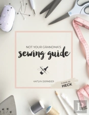 Not Your Grandma'S Sewing Guide (Clean As Heck)
