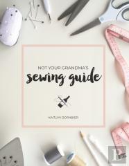 Not Your Grandma'S Sewing Guide