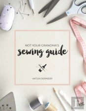 Not Your Grandma'S Sewing Guide