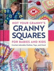 Not Your Granny'S Granny Squares For Babies And Kids