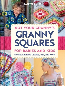 Bertrand.pt - Not Your Granny'S Granny Squares For Babies And Kids