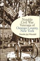 Notable Civil War Veterans Of Oswego County, New York