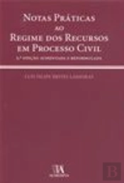 Notas Práticas ao Regime dos Recursos em Processo Civil