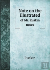 Note On The Illustrated Of Mr. Ruskin Notes