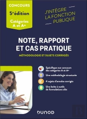 Note, Rapport Et Cas Pratique : Méthodologie Et Sujets Corrigés ; Catégorie A Et A+ (5e Édition)