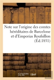 Note Sur L'Origine Des Comtes Hereditaires De Barcelone Et D'Emporias Roufsillon