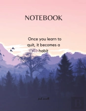 Notebook - Once You Learn To Quit, It Becomes A Habit