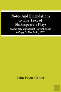 Bertrand.pt - Notes And Emendations To The Text Of Shakespeare'S Plays; From Early Manuscript Corrections In A Copy Of The Folio, 1632