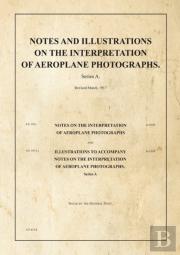 Notes And Illustrations On The Interpretation Of Aeroplane Photographs