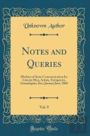 Notes And Queries, Vol. 9: Medium Of Inter-Communication For Literary Men, Artists, Antiquaries, Genealogists, Etc;; January June, 1860 (Classic Reprint)