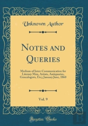 Notes And Queries, Vol. 9: Medium Of Inter-Communication For Literary Men, Artists, Antiquaries, Genealogists, Etc;; January June, 1860 (Classic Reprint)