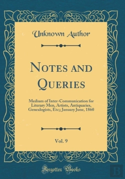 Bertrand.pt - Notes And Queries, Vol. 9: Medium Of Inter-Communication For Literary Men, Artists, Antiquaries, Genealogists, Etc;; January June, 1860 (Classic Reprint)