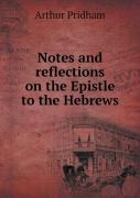Notes And Reflections On The Epistle To The Hebrews